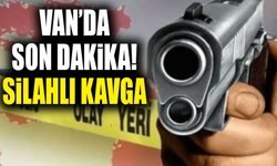 Van’da son dakika! Silahlı kavga