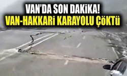 Van’da son dakika! Van- Hakkari karayolu çöktü
