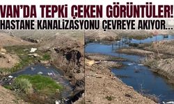 Van’da tepki çeken görüntüler! Hastane kanalizasyonu çevreye akıyor…