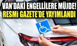 Van’daki engellilere müjde! Resmi Gazete’de yayımlandı