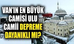 Van’ın en büyük camisi Ulu Camii depreme dayanıklı mı?