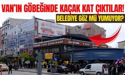 Van’ın göbeğinde kaçak kat çıktılar!