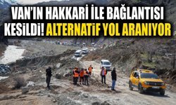 Van’ın Hakkari ile bağlantısı kesildi! Alternatif yol aranıyor