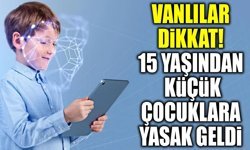 Vanlılar dikkat! 15 yaşından küçük çocuklara yasak geldi