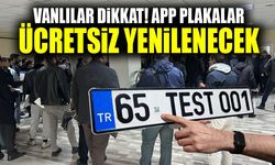 Vanlılar dikkat! APP plakalar ücretsiz yenilenecek