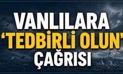 Vanlılara ‘tedbirli olun’ çağrısı