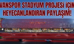 Vanspor stadyum projesi için heyecanlandıran paylaşım!