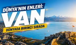 Dünya’nın enleri: Van dünyada birinci sırada