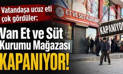 Van Et ve Süt Kurumu Mağazası kapanıyor!