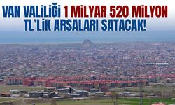 Van Valiliği 1 milyar 520 milyonluk arsa satacak!