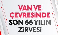 Van ve çevresinde son 66 yılın zirvesi