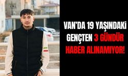 Van’da 19 yaşındaki gençten 3 gündür haber alınamıyor!