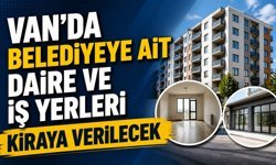 Van’da belediyeye ait daire ve iş yerleri kiraya verilecek