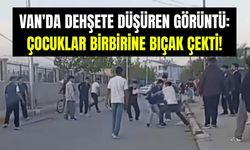Van'da çocuklar sokak ortasında birbirine bıçak çekti!