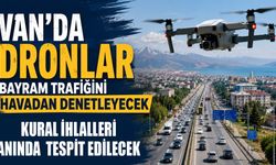 Van’da dronlar bayram trafiğini havadan denetleyecek