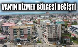 Van’ın hizmet bölgesi değişti
