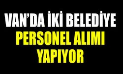 Van’da iki belediye personel alımı yapıyor