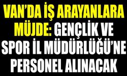 Van’da iş arayanlara müjde: Gençlik ve Spor İl Müdürlüğü’ne personel alınacak
