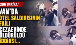 Van'da son dakika! Otel saldırısının faili cezaevinde öldürüldü iddiası...