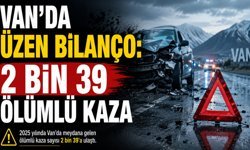 Van’da üzen bilanço: 2 bin 39 ölümlü kaza