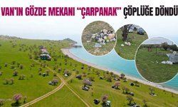 Van’ın gözde mekanı “Çarpanak” çöplüğe döndü