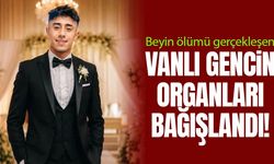 Vanlı gencin organları bağışlandı!