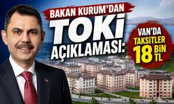 Bakan Kurum’dan TOKİ açıklaması: Van’da taksitler 18 bin TL