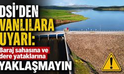 DSİ'den Vanlılara uyarı: Baraj sahasına ve dere yataklarına yaklaşmayın