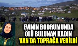 Evinin bodrumunda ölü bulunan kadın Van’da toprağa verildi