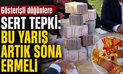 Gösterişli düğünlere sert tepki: Bu yarış artık sona ermeli