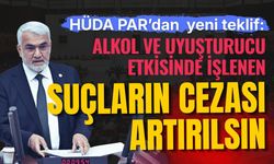 HÜDA PAR’dan kanun teklifi: Alkol ve uyuşturucu suçlarının cezası artırılsın