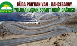 HÜDA PAR’dan Van - Bahçesaray yoluna ilişkin somut adım çağrısı!