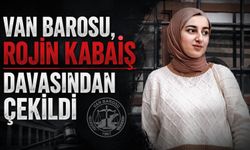 Van Barosu Rojin Kabaiş davasından çekildi