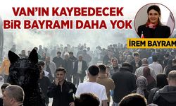 İrem Bayram: Van’ın kaybedecek bir bayramı daha yok
