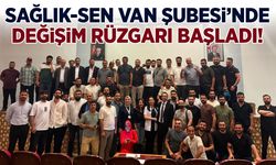Sağlık-Sen Van Şubesi’nde değişim rüzgarı başladı!