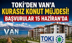 TOKİ’den Van’a kurasız konut müjdesi: Başvurular 15 Haziran’da