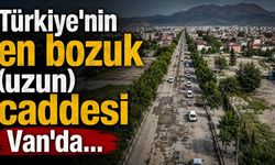 Türkiye'nin en bozuk (uzun) caddesi Van'da…