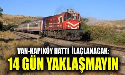 Van-Kapıköy hattı dahil birçok güzergâhta ilaçlama: 14 gün yaklaşmayın