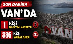 Van’da 1 kişi hayatını kaybetti, 336 kişi yaralandı