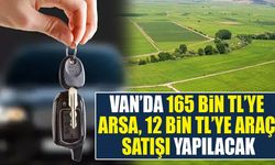 Van’da 165 bin TL’ye arsa, 12 bin TL’ye araç satışı yapılacak