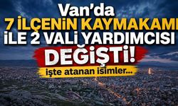 Van’da 7 ilçenin kaymakamı ile 2 vali yardımcısı değişti! İşte atanan isimler…