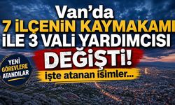 Van’da 7 ilçenin kaymakamı ile 3 vali yardımcısı değişti! İşte atanan isimler…