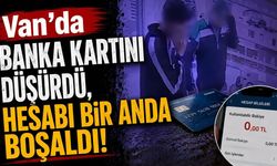 Van’da banka kartını düşürdü, hesabı bir anda boşaldı!