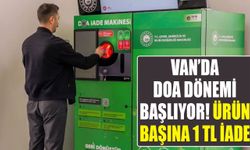 Van’da DOA dönemi başlıyor! Ürün başına 1 TL iade