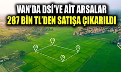 Van’da DSİ’ye ait arsalar 287 bin TL’den satışa çıkarıldı