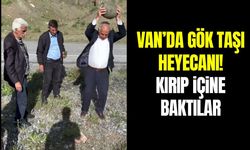 Van’da gök taşı heyecanı! Kırıp içine baktılar…