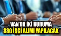 Van’da iki kuruma 330 işçi alımı yapılacak