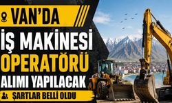 Van’da iş makinesi operatörü alımı yapılacak