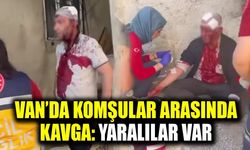 Van’da komşular arasında kavga: Yaralılar var