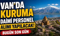 Van’da kuruma daimi personel alımı yapılacak! Bugün son gün